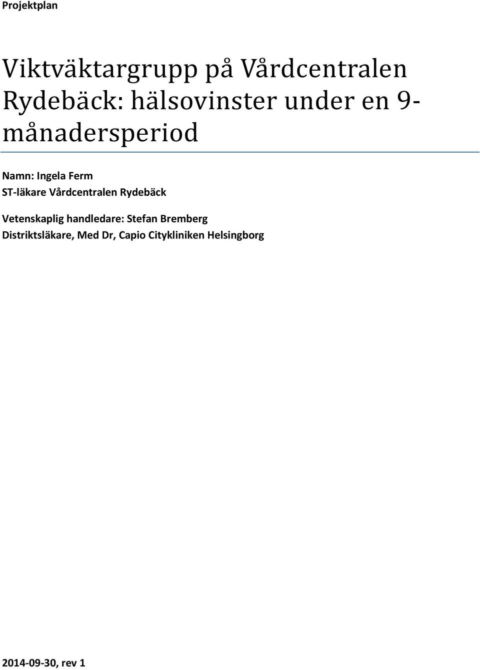 Vårdcentralen Rydebäck Vetenskaplig handledare: Stefan Bremberg