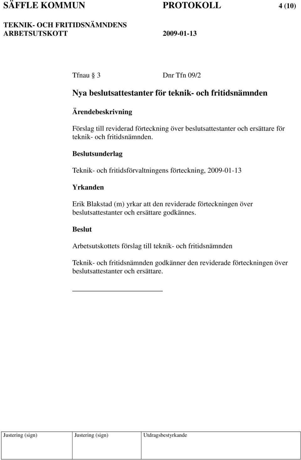 sunderlag Teknik- och fritidsförvaltningens förteckning, 2009-01-13 Erik Blakstad (m) yrkar att den reviderade