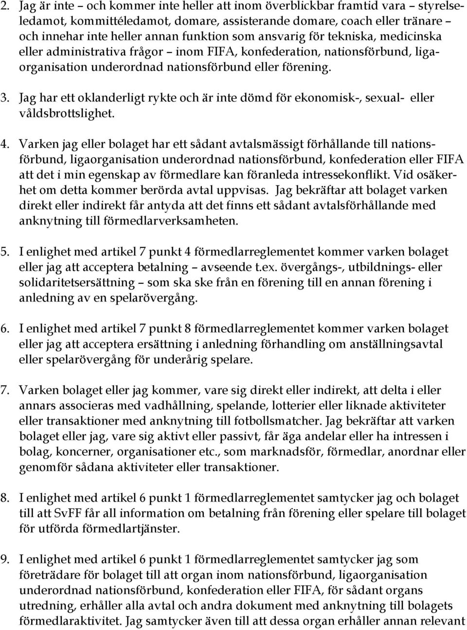 Jag har ett oklanderligt rykte och är inte dömd för ekonomisk-, sexual- eller våldsbrottslighet. 4.