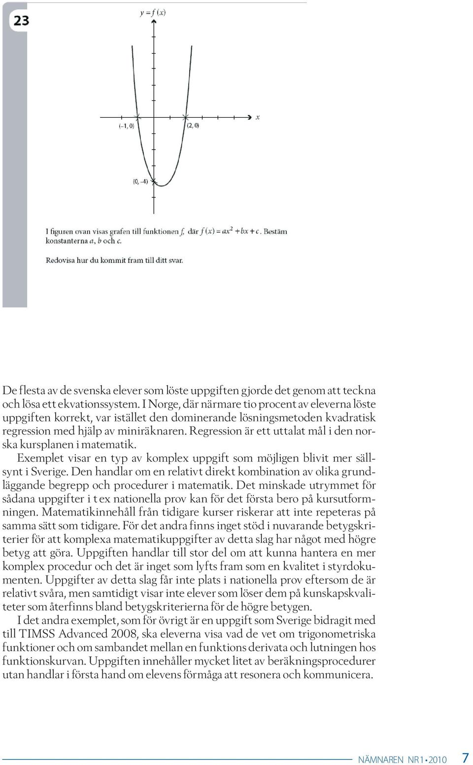 Regression är ett uttalat mål i den norska kursplanen i matematik. Exemplet visar en typ av komplex uppgift som möjligen blivit mer sällsynt i Sverige.