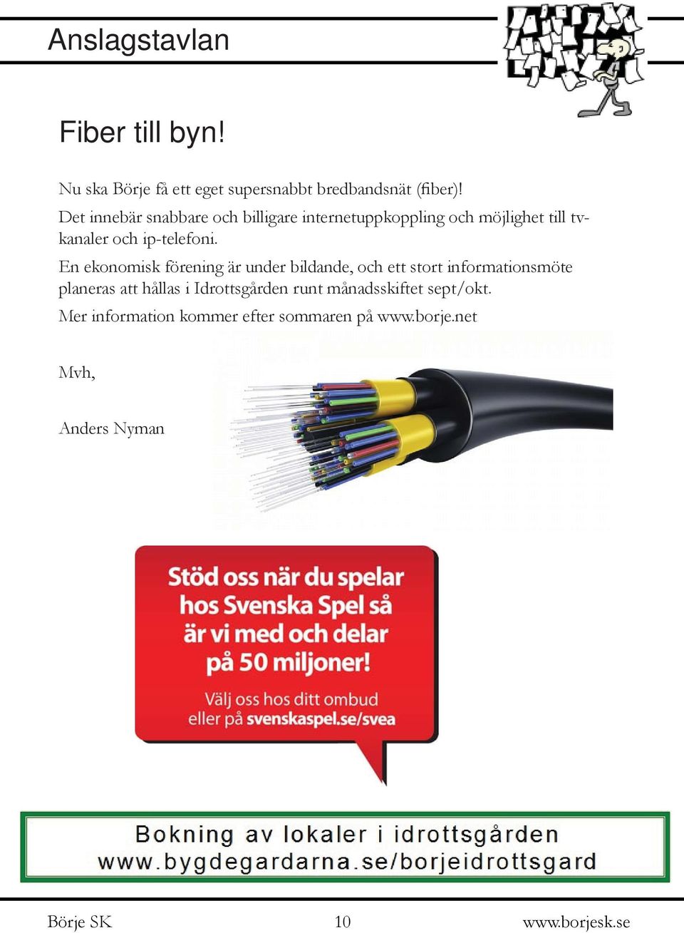 En ekonomisk förening är under bildande, och ett stort informationsmöte planeras att hållas i