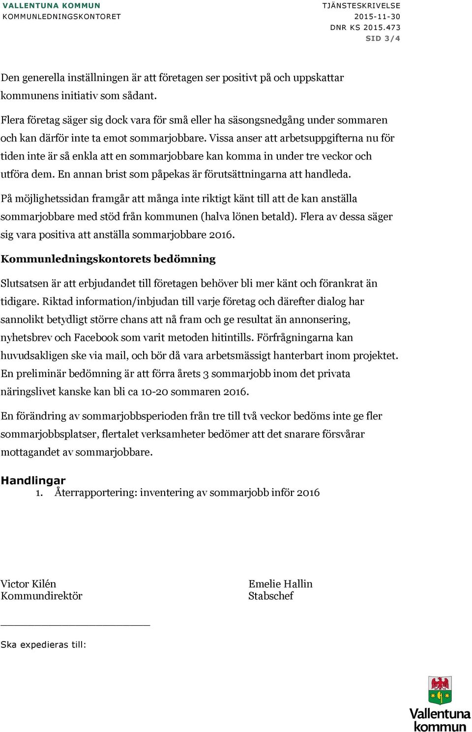 Vissa anser att arbetsuppgifterna nu för tiden inte är så enkla att en sommarjobbare kan komma in under tre veckor och utföra dem. En annan brist som påpekas är förutsättningarna att handleda.