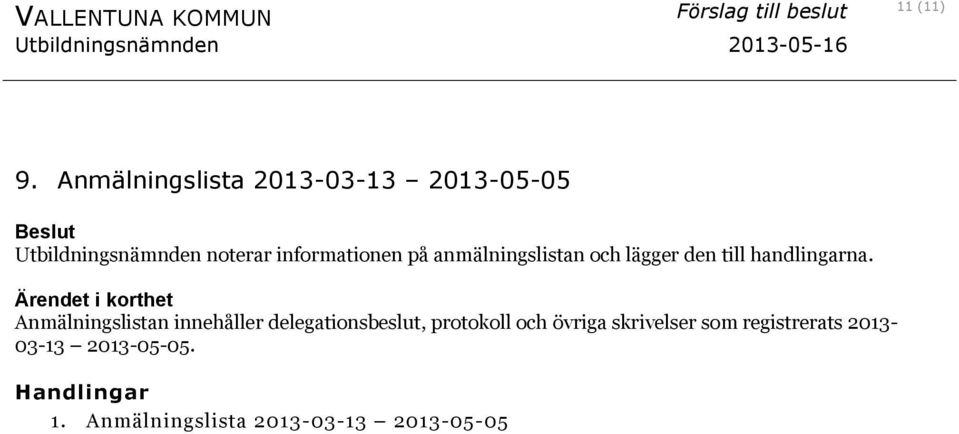 informationen på anmälningslistan och lägger den till handlingarna.