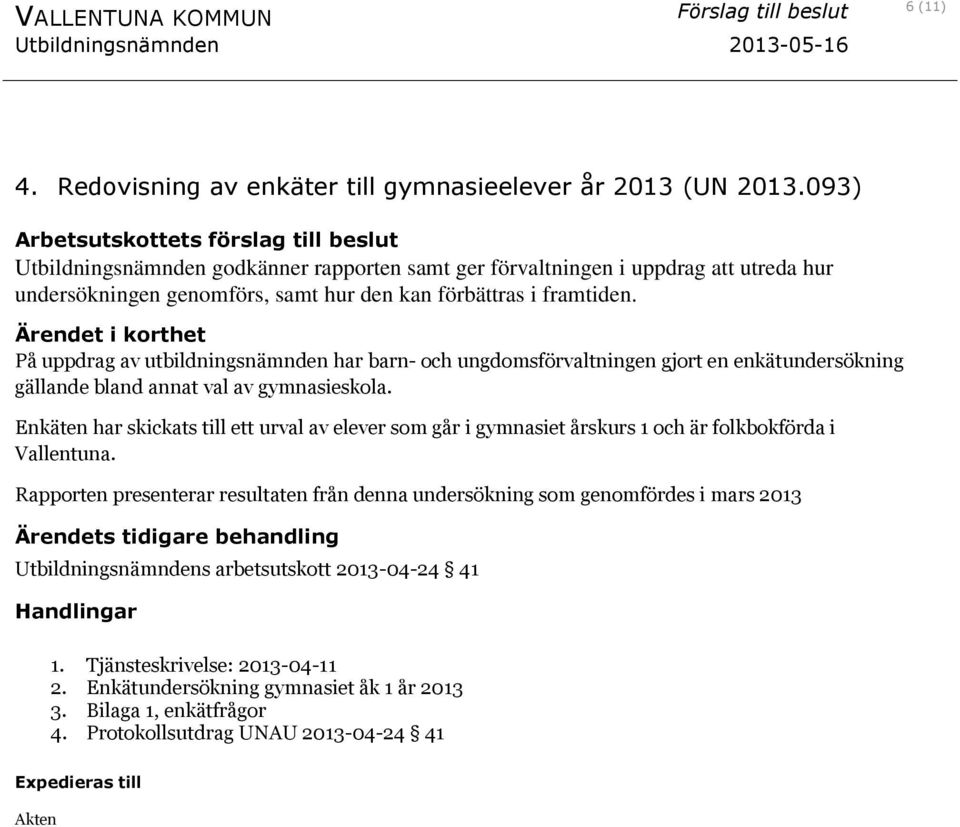 På uppdrag av utbildningsnämnden har barn- och ungdomsförvaltningen gjort en enkätundersökning gällande bland annat val av gymnasieskola.