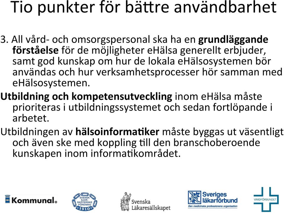 hur de lokala ehälsosystemen bör användas och hur verksamhetsprocesser hör samman med ehälsosystemen.