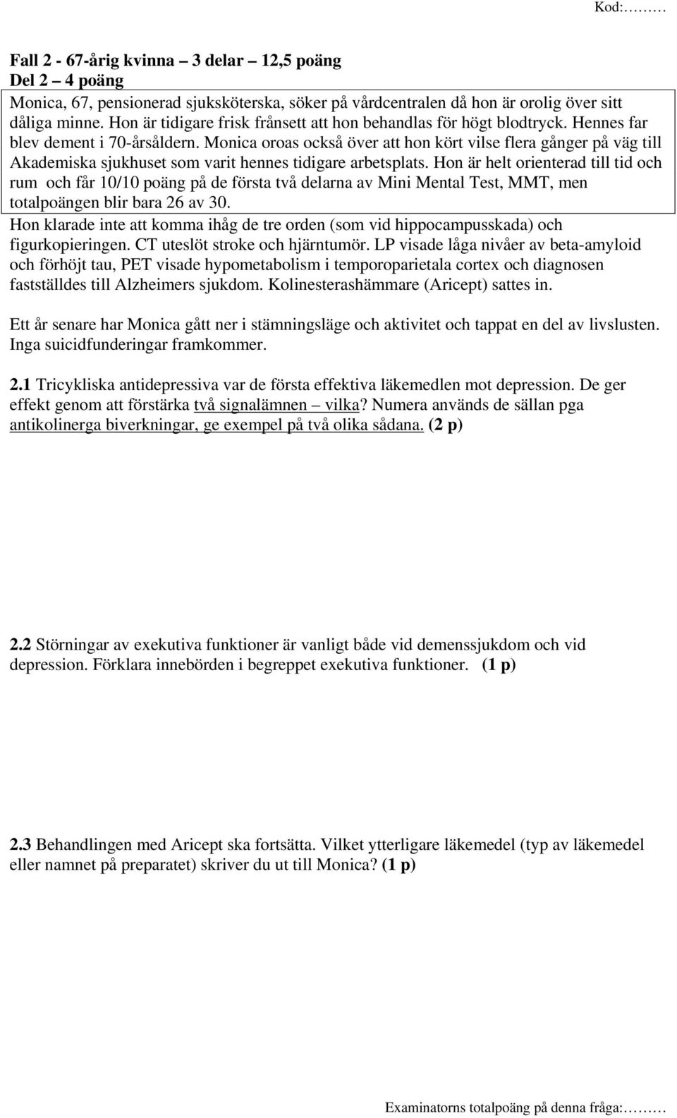 Monica oroas också över att hon kört vilse flera gånger på väg till Akademiska sjukhuset som varit hennes tidigare arbetsplats.