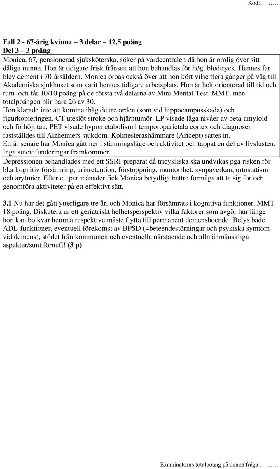 Monica oroas också över att hon kört vilse flera gånger på väg till Akademiska sjukhuset som varit hennes tidigare arbetsplats.