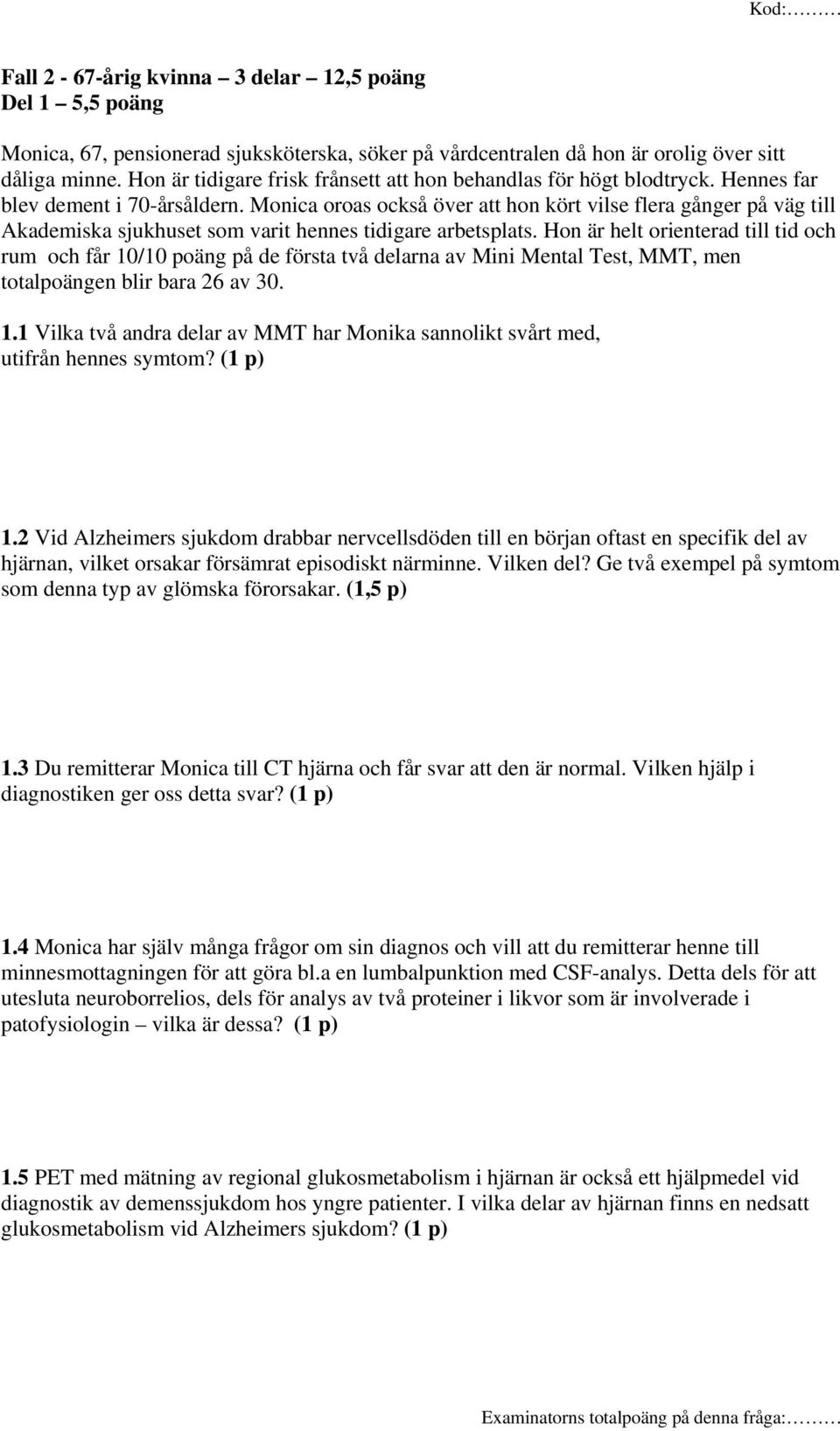 Monica oroas också över att hon kört vilse flera gånger på väg till Akademiska sjukhuset som varit hennes tidigare arbetsplats.