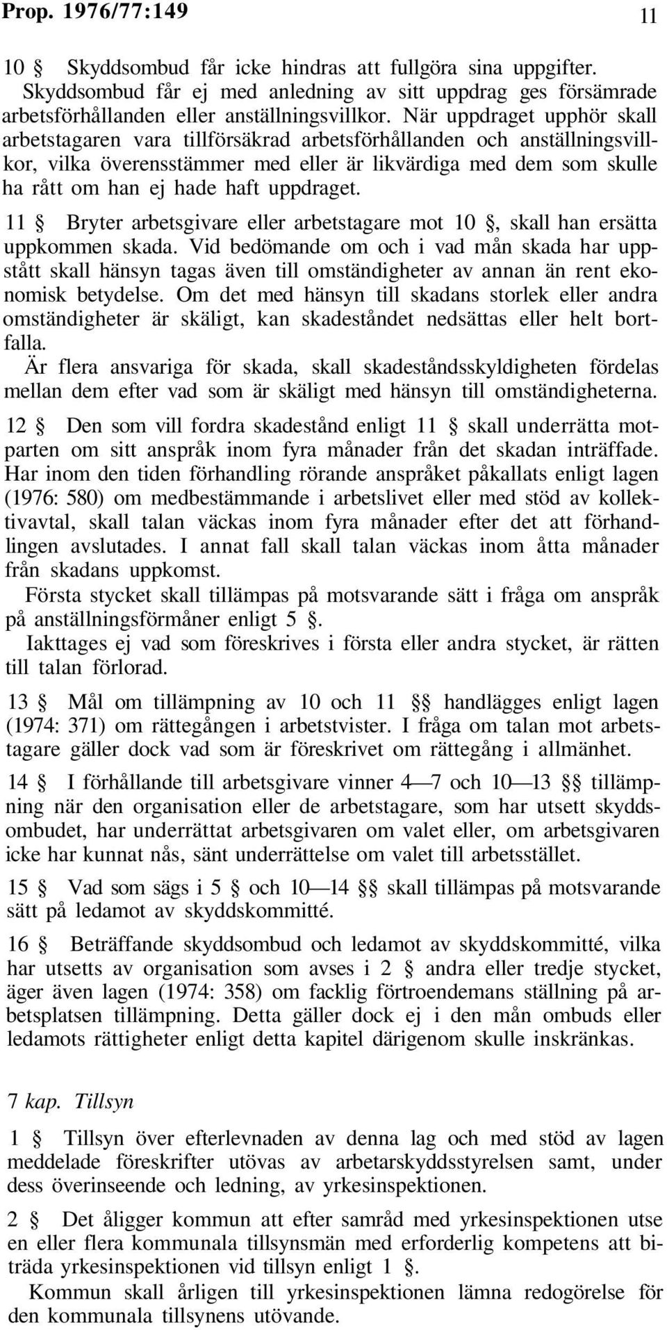 uppdraget. 11 Bryter arbetsgivare eller arbetstagare mot 10, skall han ersätta uppkommen skada.