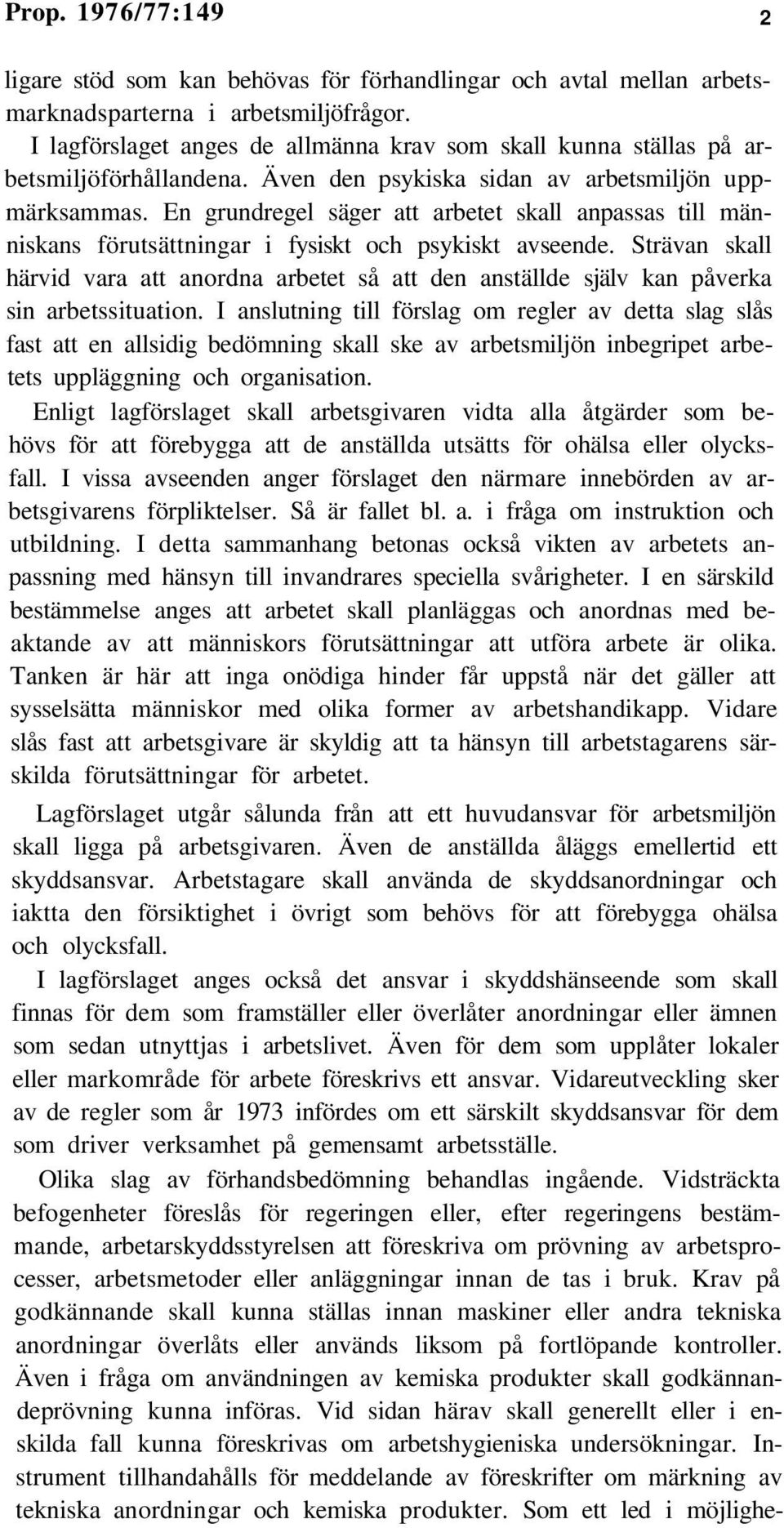 En grundregel säger att arbetet skall anpassas till människans förutsättningar i fysiskt och psykiskt avseende.