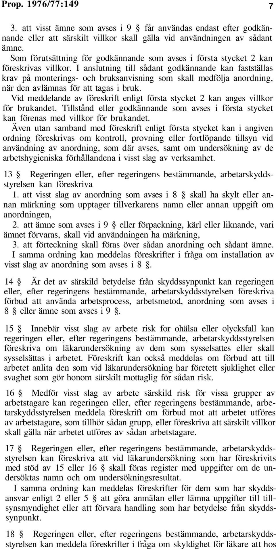 I anslutning till sådant godkännande kan fastställas krav på monterings- och bruksanvisning som skall medfölja anordning, när den avlämnas för att tagas i bruk.