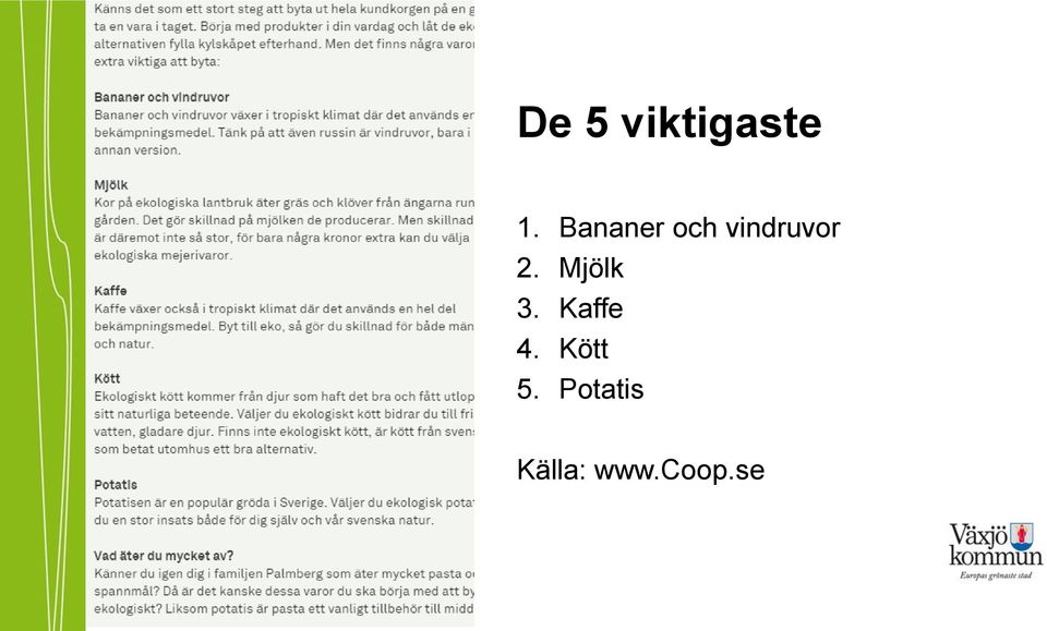 Mjölk 3. Kaffe 4.