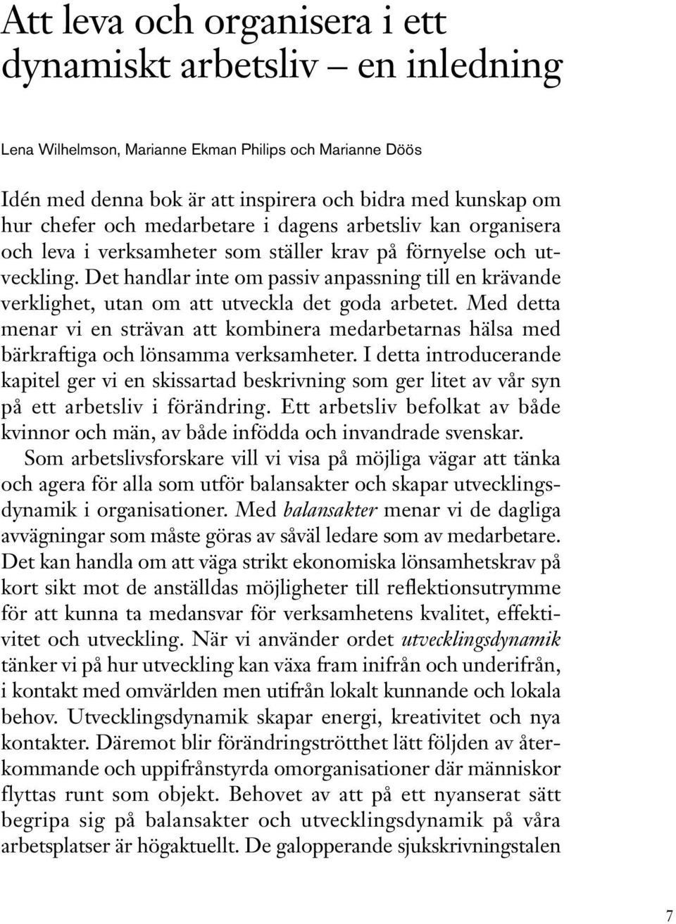 Det handlar inte om passiv anpassning till en krävande verklighet, utan om att utveckla det goda arbetet.