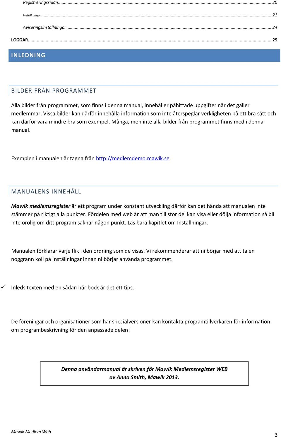 Vissa bilder kan därför innehålla information som inte återspeglar verkligheten på ett bra sätt och kan därför vara mindre bra som exempel.