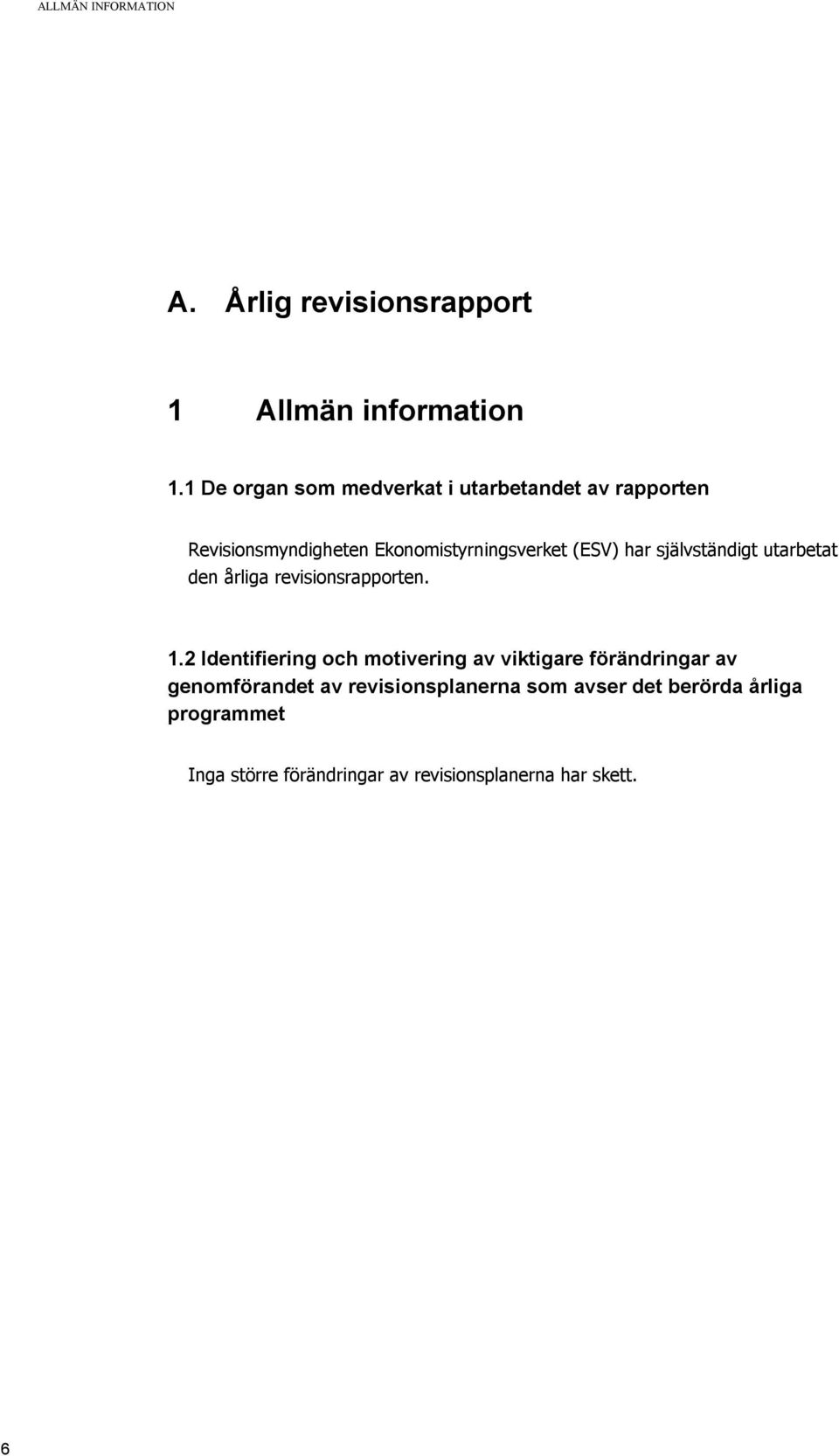 självständigt utarbetat den årliga revisionsrapporten. 1.