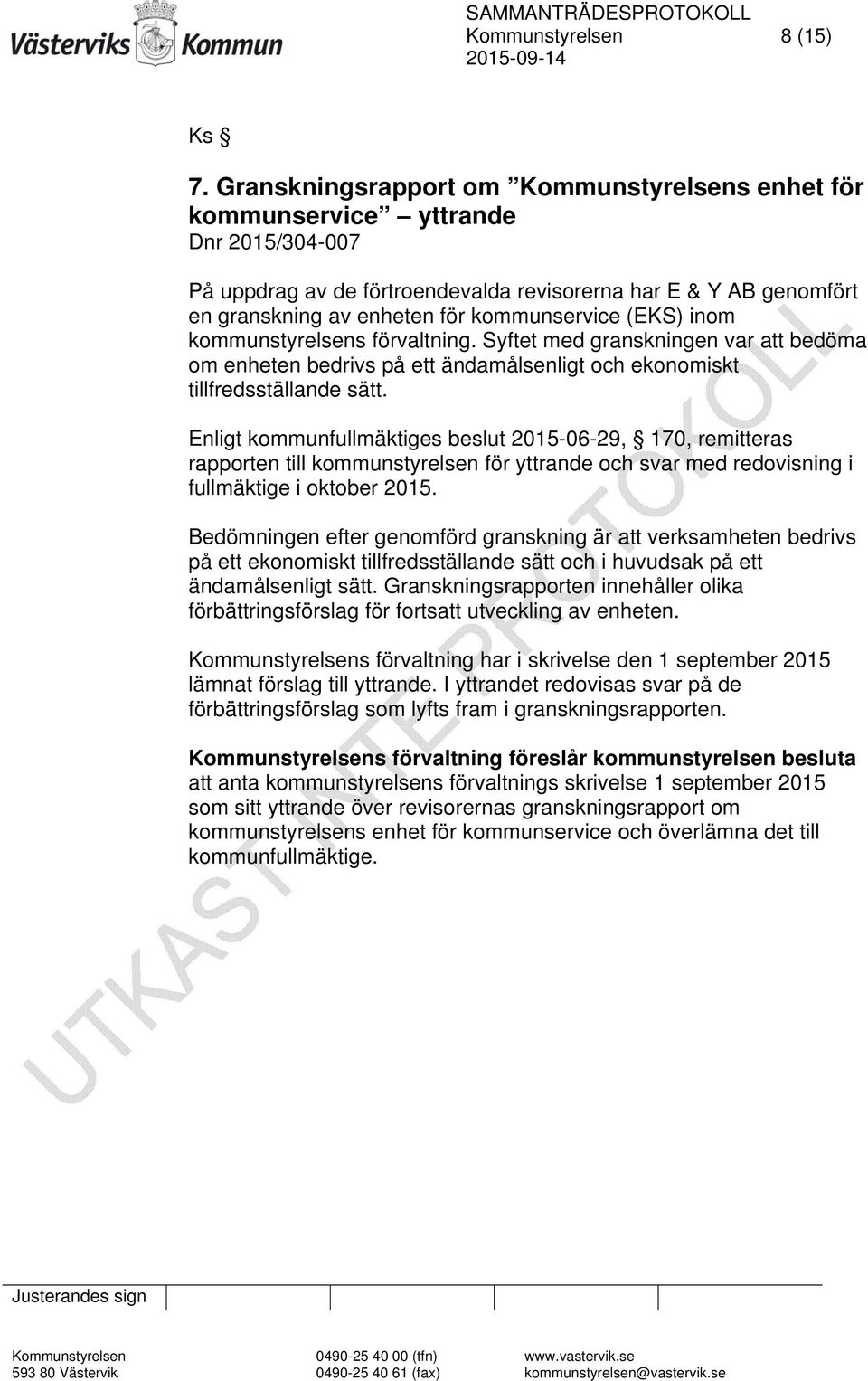 (EKS) inom kommunstyrelsens förvaltning. Syftet med granskningen var att bedöma om enheten bedrivs på ett ändamålsenligt och ekonomiskt tillfredsställande sätt.