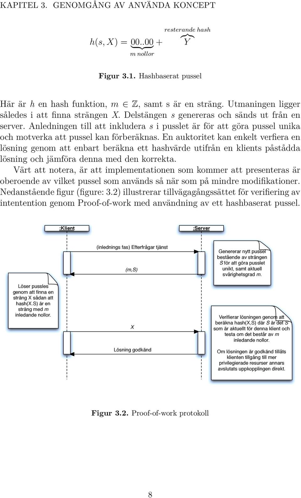 Anledningen till att inkludera s i pusslet är för att göra pussel unika och motverka att pussel kan förberäknas.