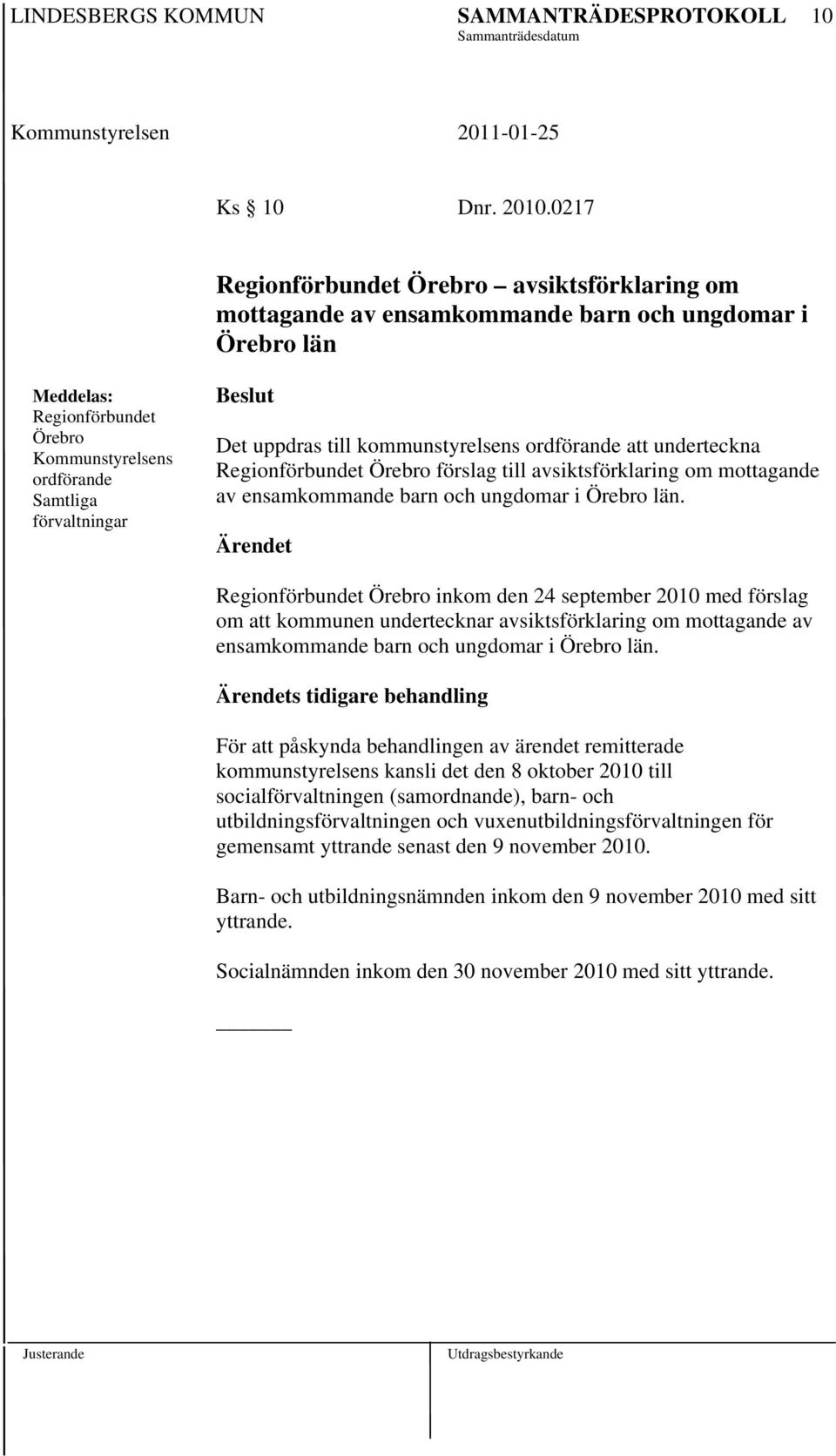 uppdras till kommunstyrelsens ordförande att underteckna Regionförbundet Örebro förslag till avsiktsförklaring om mottagande av ensamkommande barn och ungdomar i Örebro län.