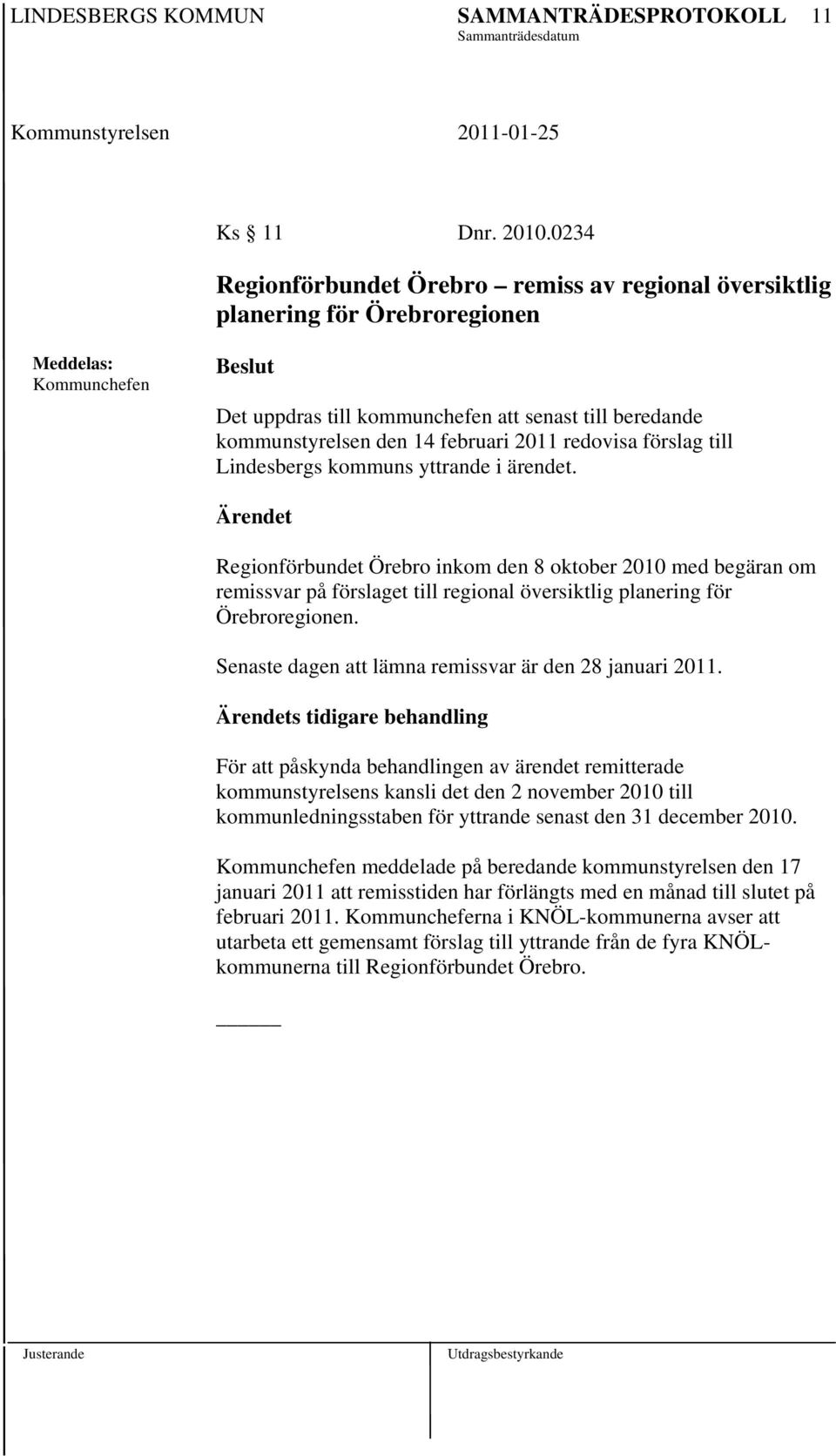 2011 redovisa förslag till Lindesbergs kommuns yttrande i ärendet.