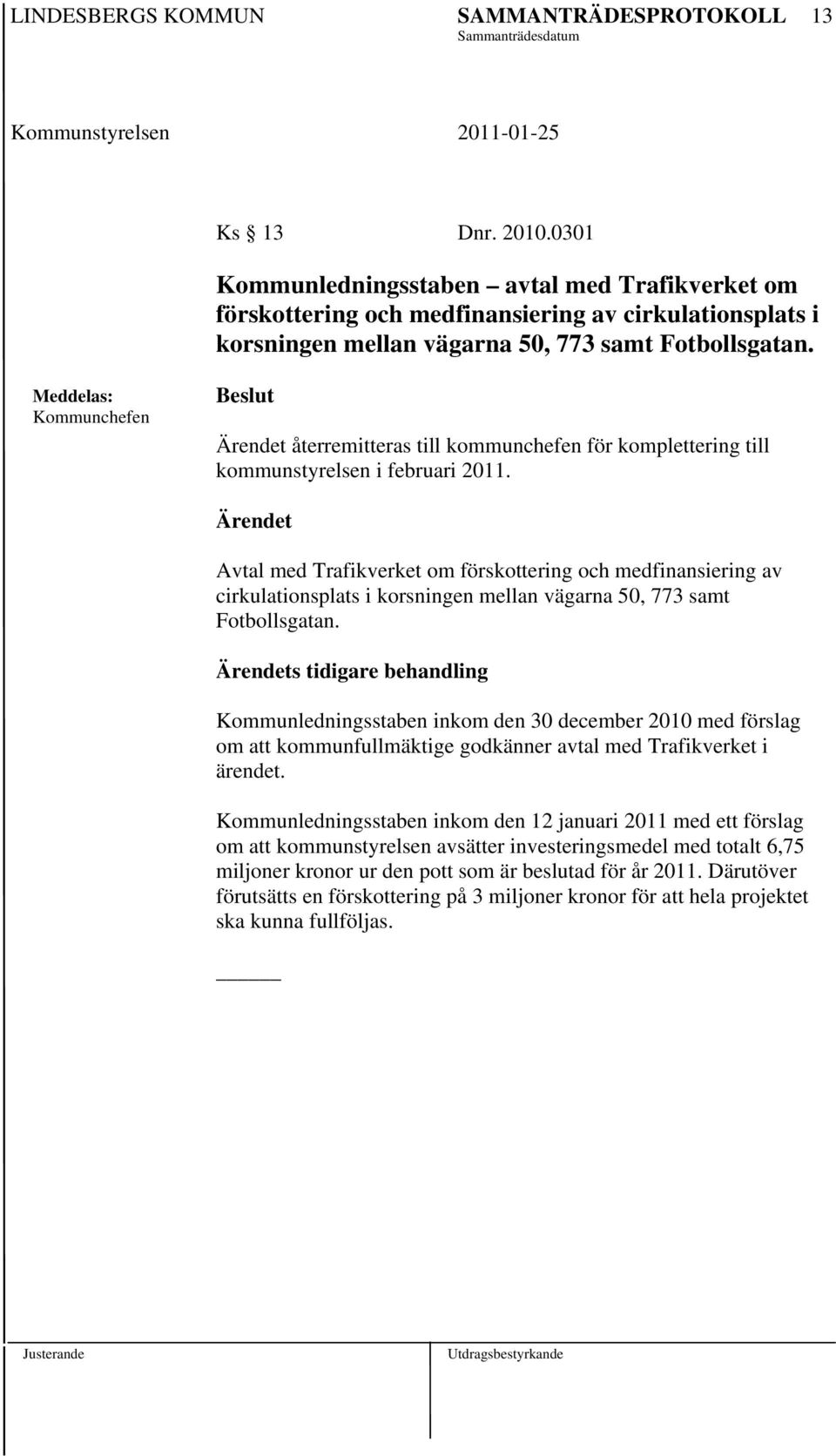 Ärendet Avtal med Trafikverket om förskottering och medfinansiering av cirkulationsplats i korsningen mellan vägarna 50, 773 samt Fotbollsgatan.