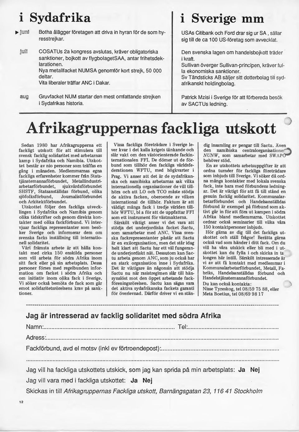 i Sverige mm USAs Citibank och Ford drar sig ur SA, sällar sig till de ca 100 US-företag som avvecklat. Den svenska lagen om handelsbojkott träder i kraft.