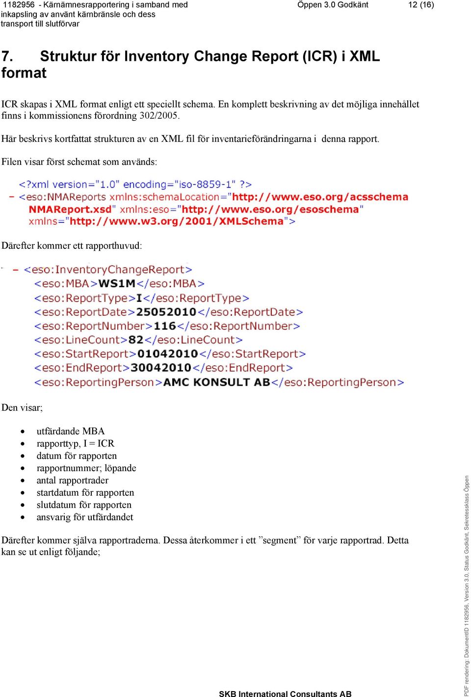 Här beskrivs kortfattat strukturen av en XML fil för inventarieförändringarna i denna rapport.