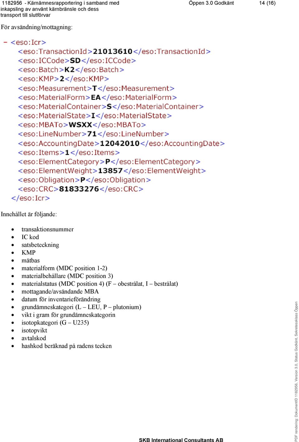 mätbas materialform (MDC position 1-2) materialbehållare (MDC position 3) materialstatus (MDC position 4) (F