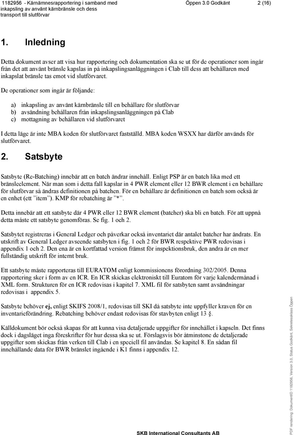 att behållaren med inkapslat bränsle tas emot vid slutförvaret.