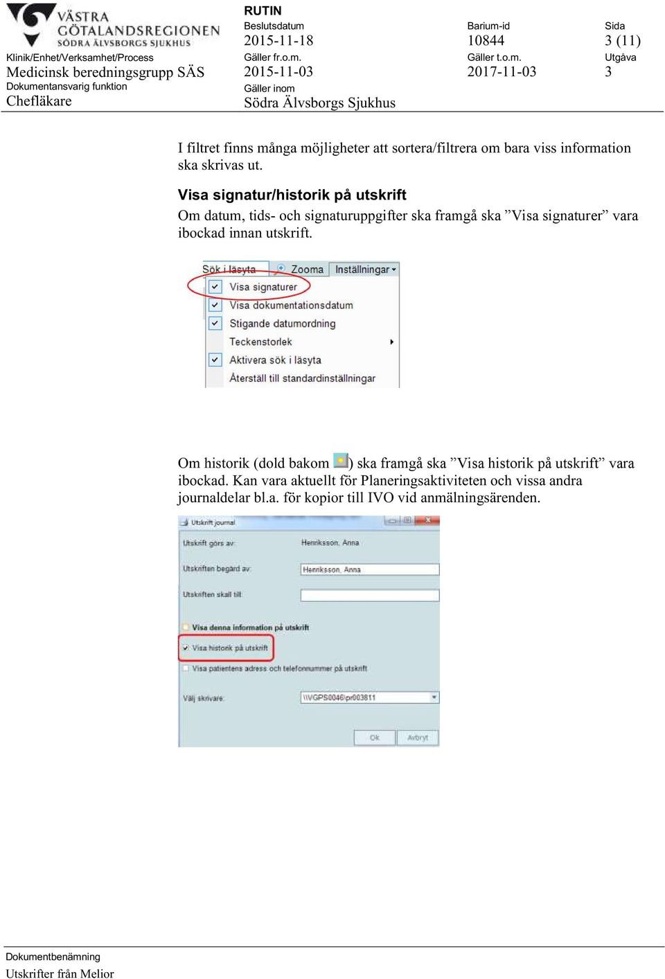 Visa signatur/historik på utskrift Om datum, tids- och signaturuppgifter ska framgå ska Visa signaturer vara