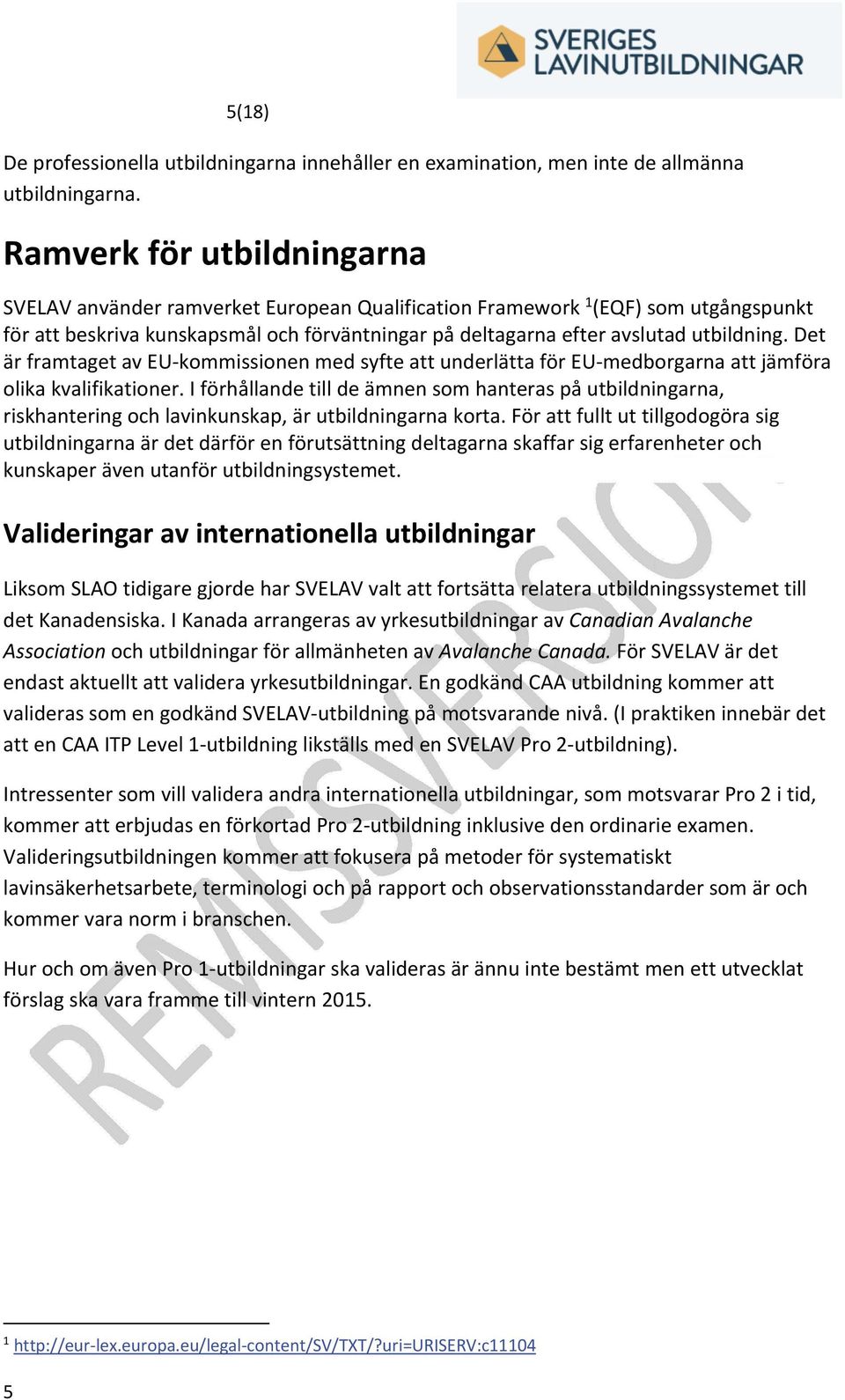 Det är framtaget av EU kommissionen med syfte att underlätta för EU medborgarna att jämföra olika kvalifikationer.