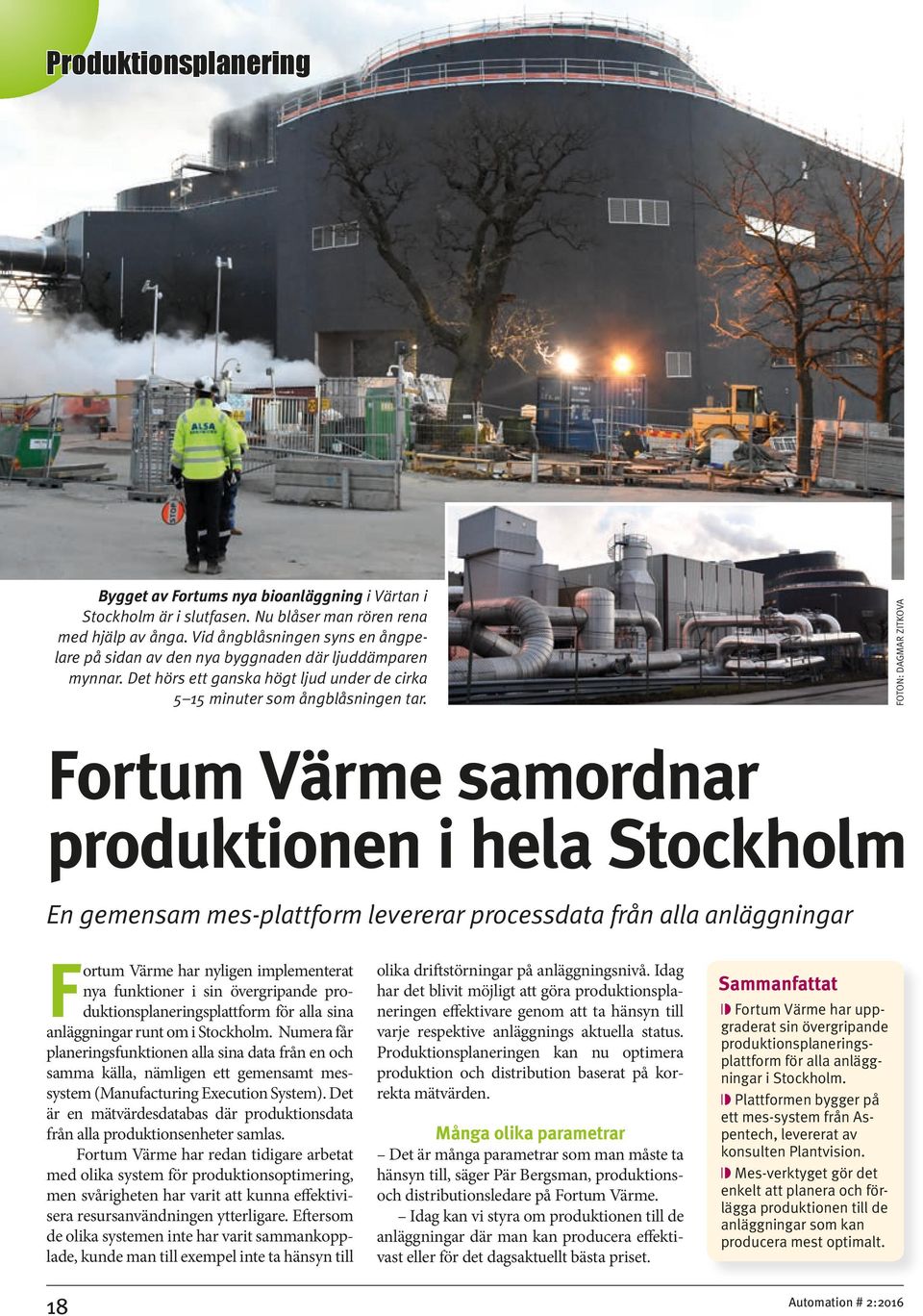 FOTON: DAGMAR ZITKOVA Fortum Värme samordnar produktionen i hela Stockholm En gemensam mes-plattform levererar processdata från alla anläggningar Fortum Värme har nyligen implementerat nya funktioner