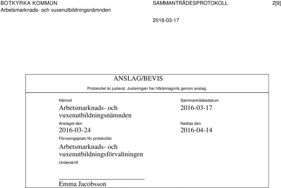 Nämnd Arbetsmarknads- och vuxenutbildningsnämnden Anslaget den Sammanträdesdatum Nedtas