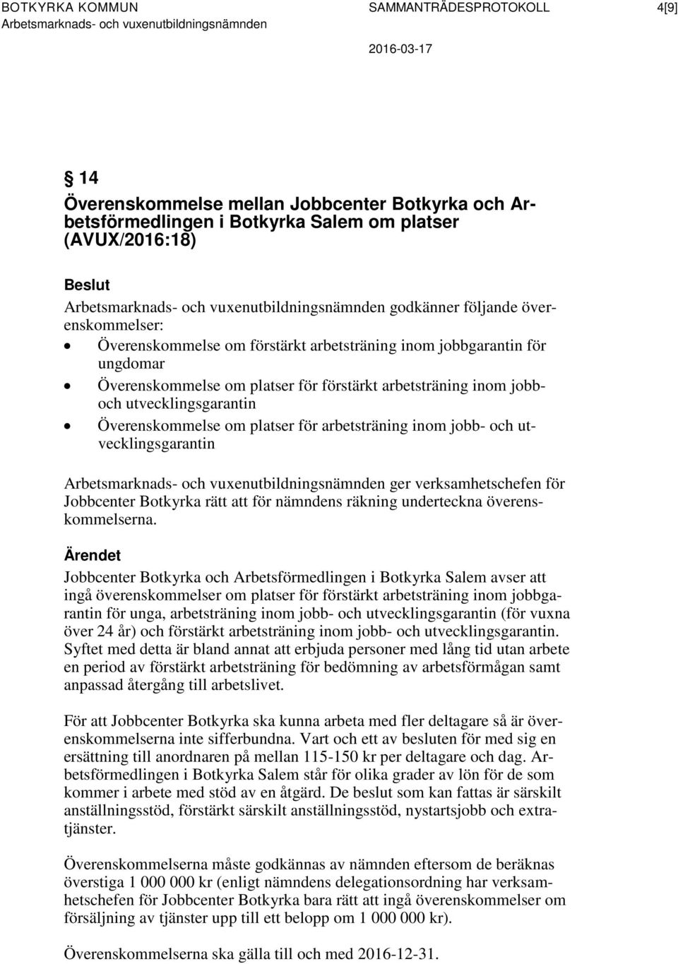arbetsträning inom jobb- och utvecklingsgarantin ger verksamhetschefen för Jobbcenter Botkyrka rätt att för nämndens räkning underteckna överenskommelserna.