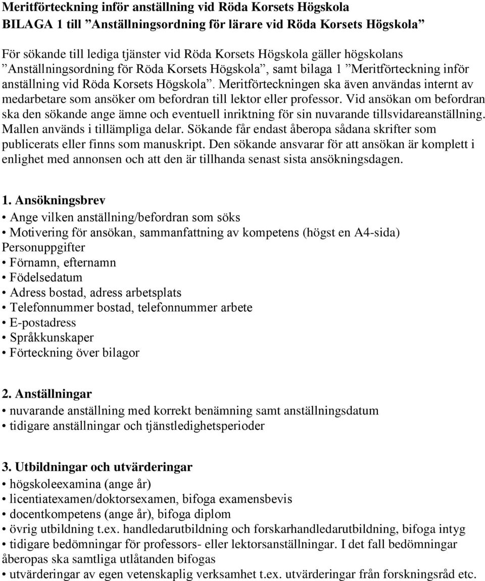 Meritförteckningen ska även användas internt av medarbetare som ansöker om befordran till lektor eller professor.