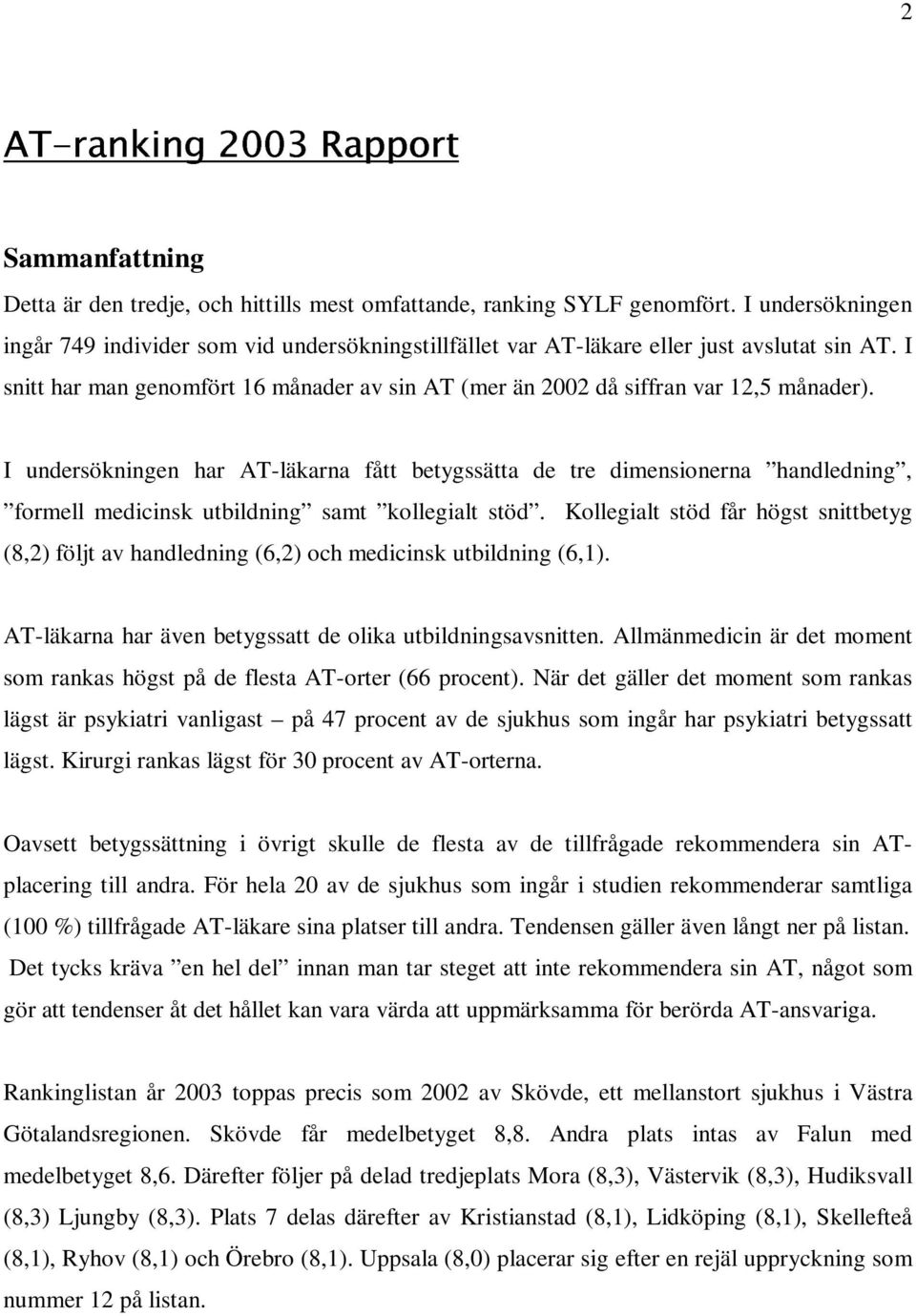 I undersökningen har AT-läkarna fått betygssätta de tre dimensionerna handledning, formell medicinsk utbildning samt kollegialt stöd.