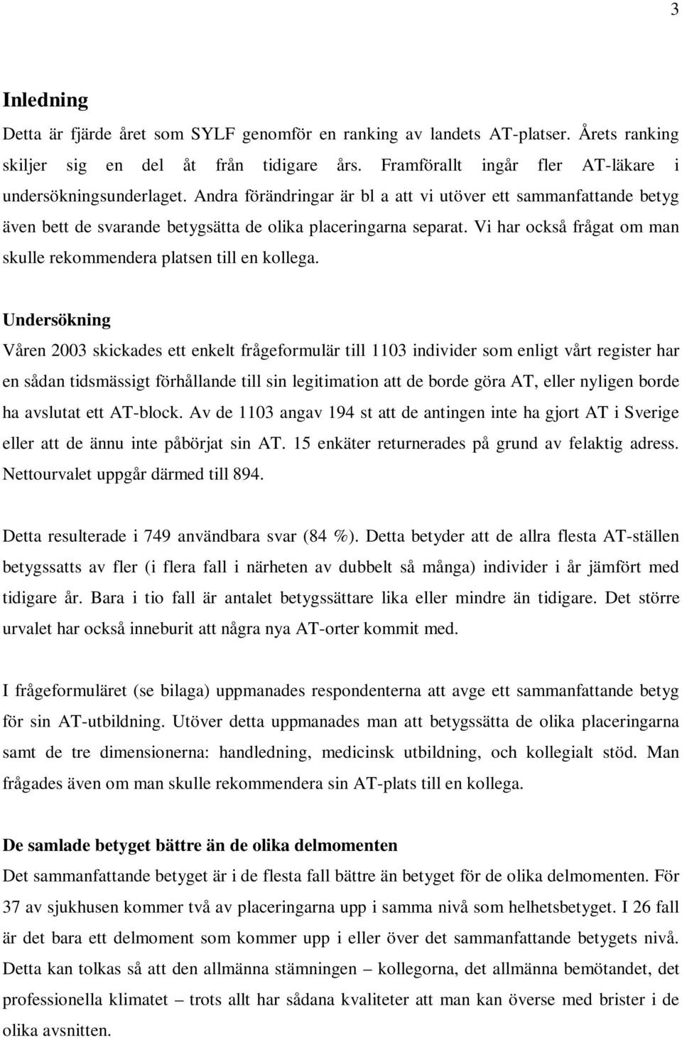 Vi har också frågat om man skulle rekommendera platsen till en kollega.