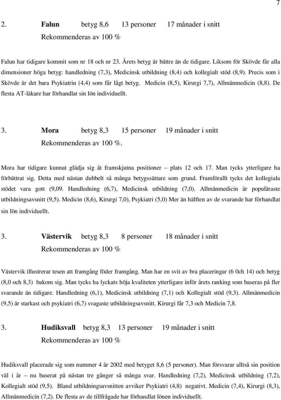 Medicin (8,5), Kirurgi 7,7), Allmänmedicin (8,8). De flesta AT-läkare har förhandlat sin lön individuellt. 3. Mora betyg 8,3 15 personer 19 månader i snitt.