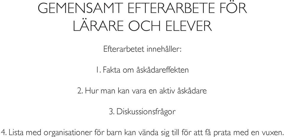 Hur man kan vara en aktiv åskådare 3. Diskussionsfrågor 4.