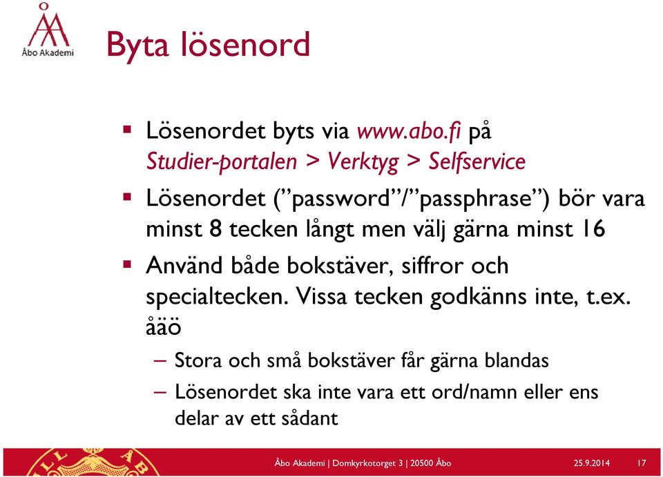 långt men välj gärna minst 16 Använd både bokstäver, siffror och specialtecken.