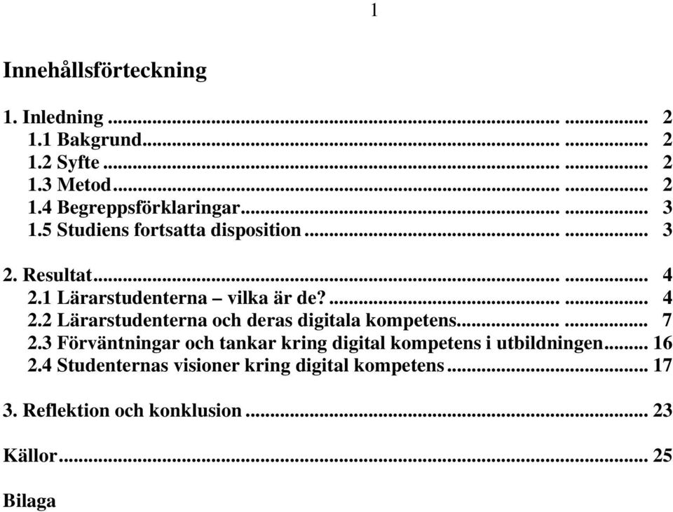 ..... 7 2.3 Förväntningar och tankar kring digital kompetens i utbildningen... 16 2.