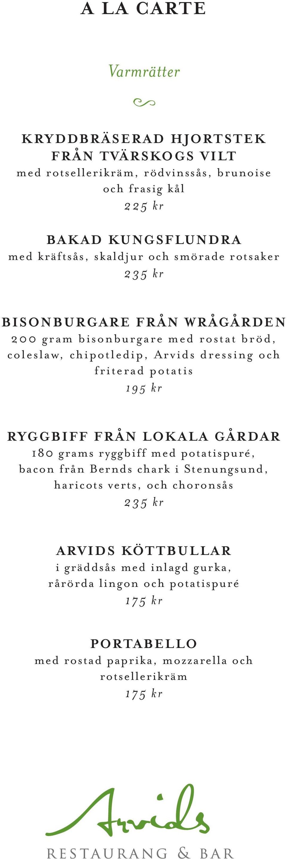 och friterad potatis 195 kr RYGGBIFF FRÅN LOKALA GÅRDAR 180 grams ryggbiff med potatispuré, bacon från Bernds chark i Stenungsund, haricots verts, och