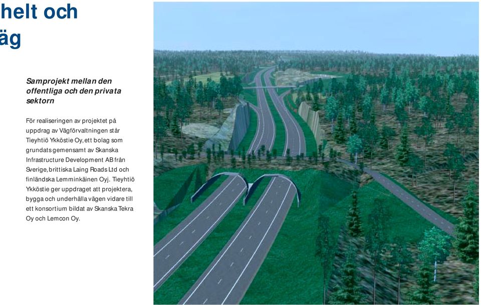 Development AB från Sverige, brittiska Laing Roads Ltd och finländska Lemminkäinen Oyj.