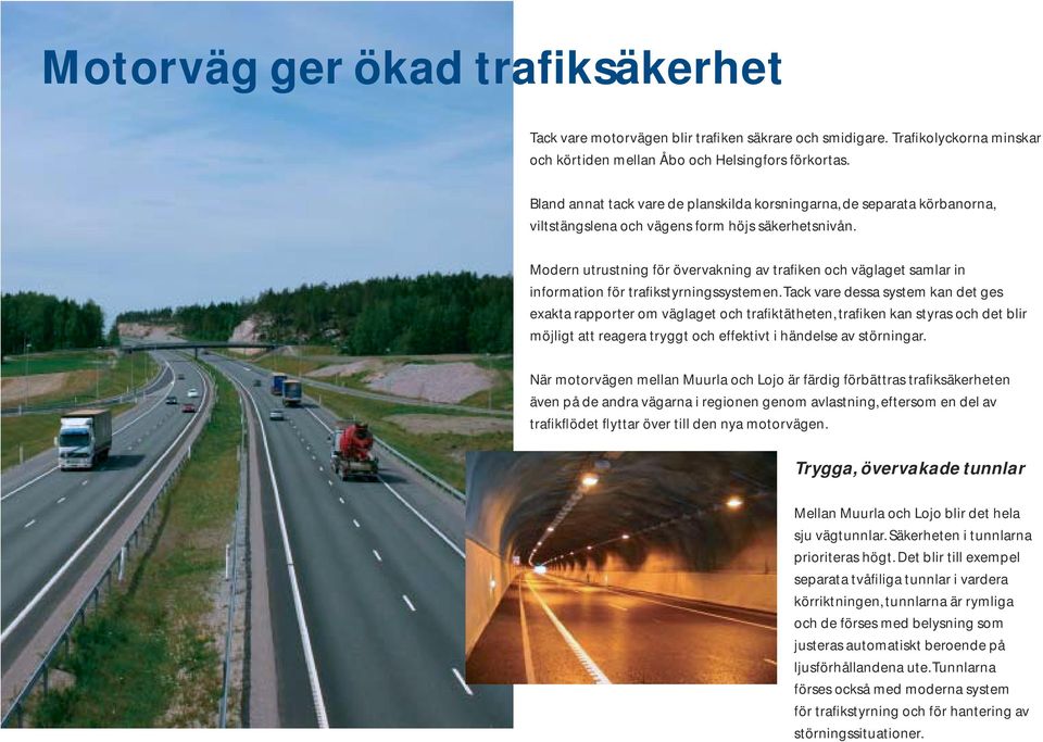 Modern utrustning för övervakning av trafiken och väglaget samlar in information för trafikstyrningssystemen.