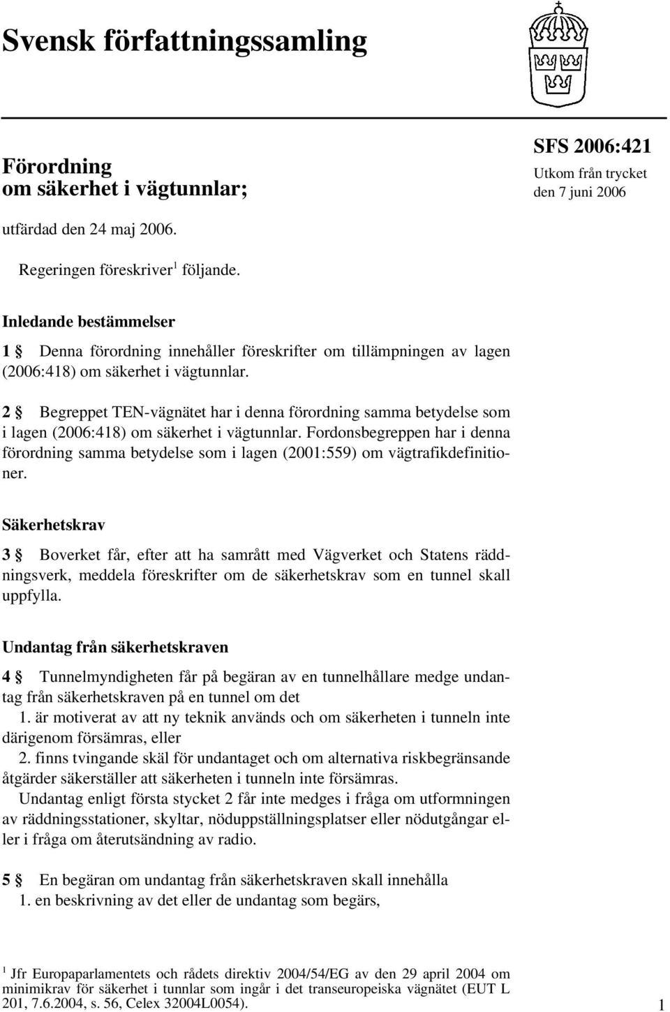 2 Begreppet TEN-vägnätet har i denna förordning samma betydelse som i lagen (2006:418) om säkerhet i vägtunnlar.