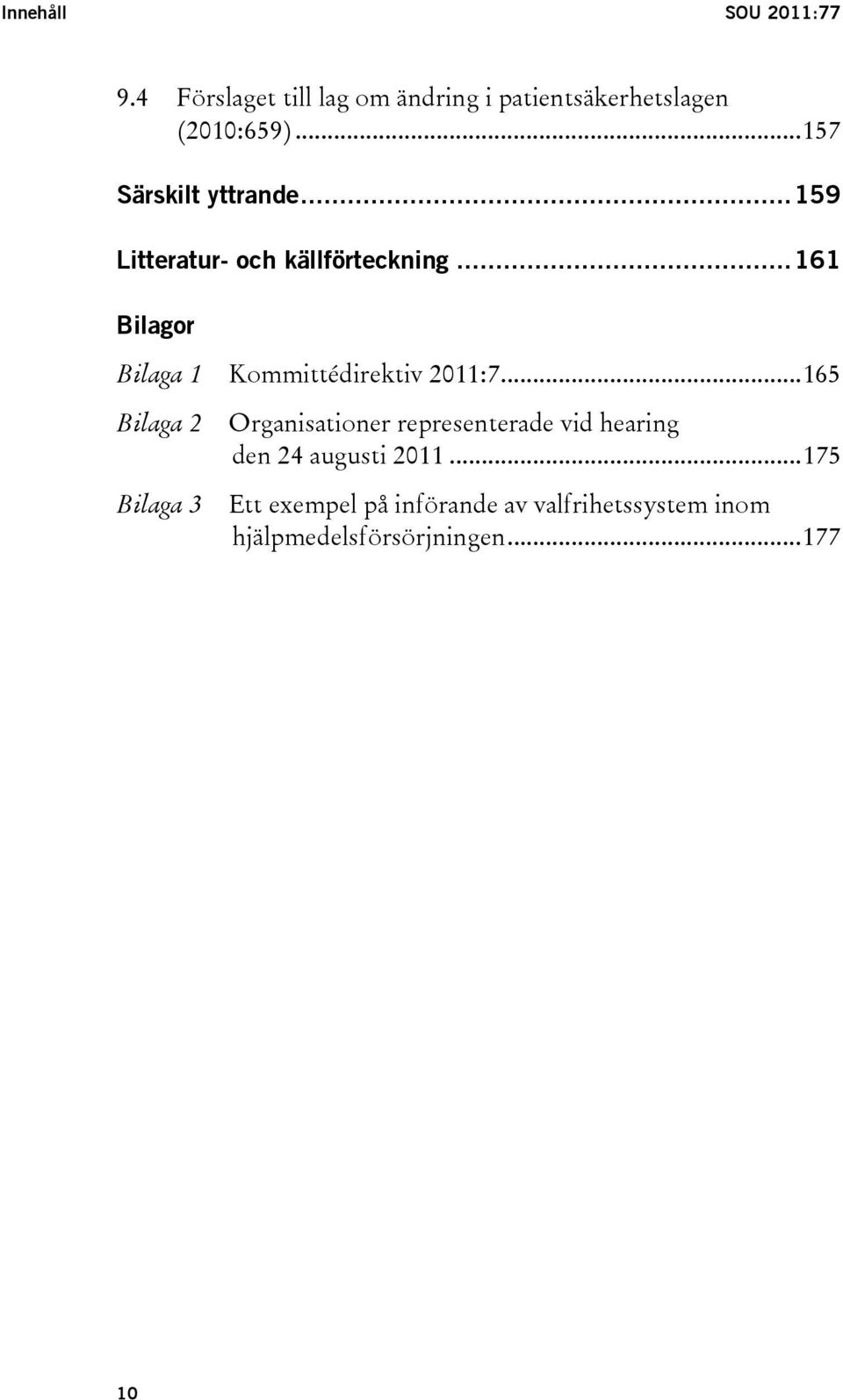 ..161 Bilagor Bilaga 1 Kommittédirektiv 2011:7.