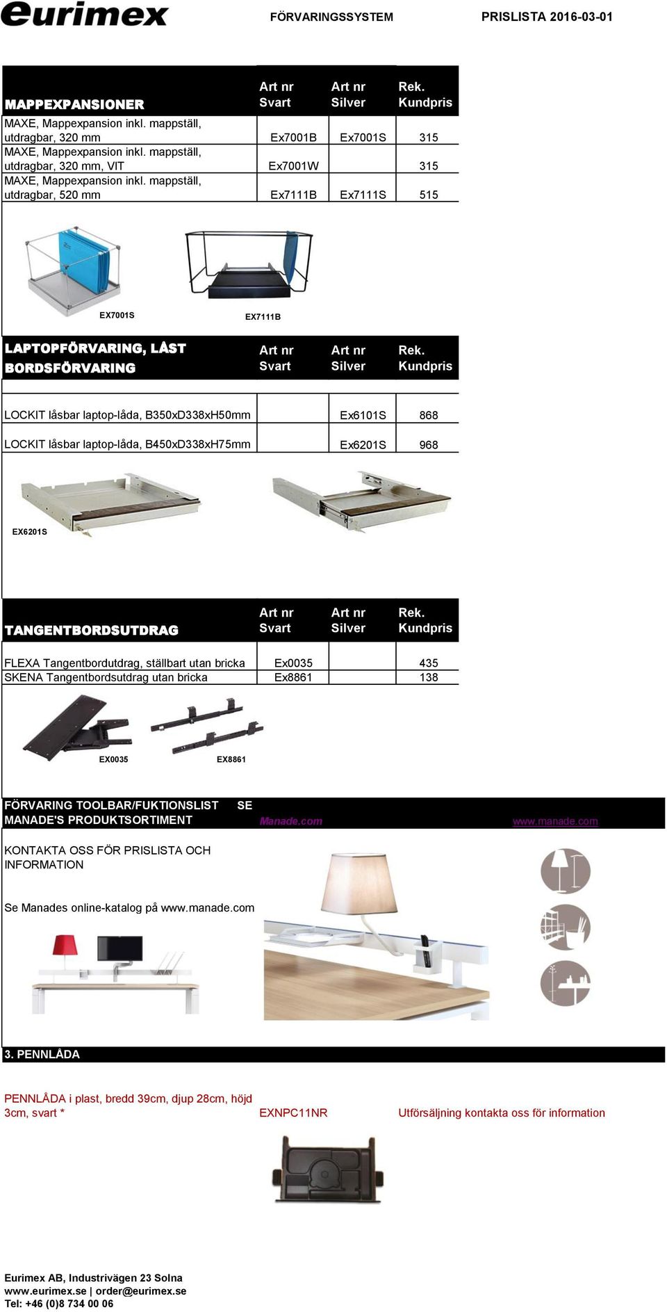 mappställ, utdragbar, 520 mm Ex7111B Ex7111S 515 EX7001S EX7111B LAPTOPFÖRVARING, LÅST BORDSFÖRVARING LOCKIT låsbar laptop-låda, B350xD338xH50mm Ex6101S 868 LOCKIT låsbar laptop-låda, B450xD338xH75mm