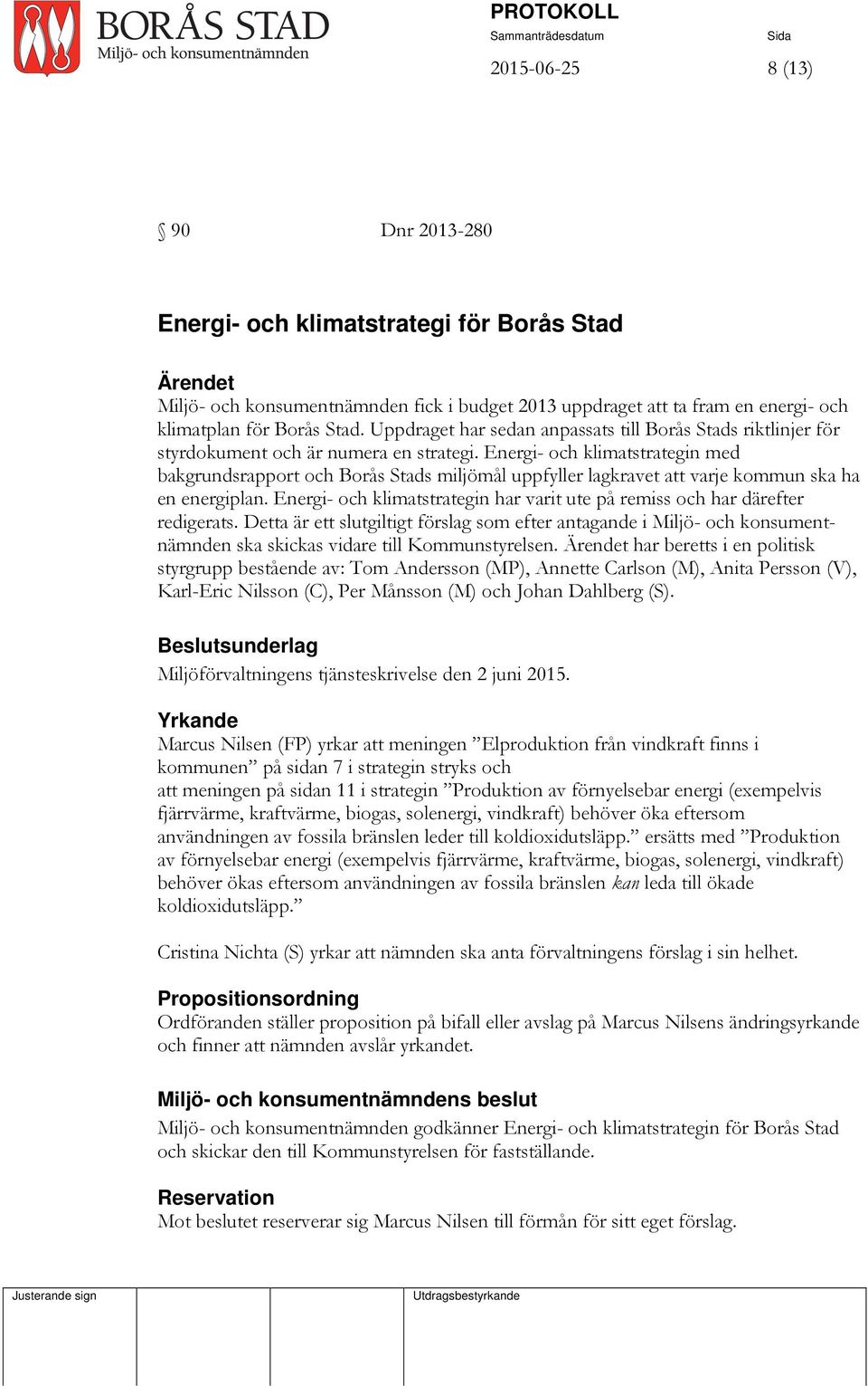 Energi- och klimatstrategin med bakgrundsrapport och Borås Stads miljömål uppfyller lagkravet att varje kommun ska ha en energiplan.