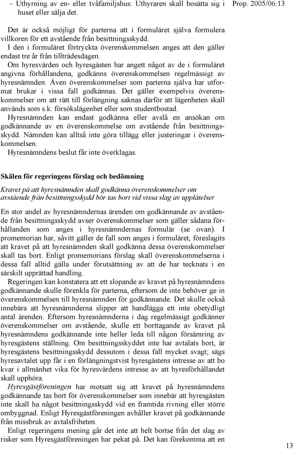 I den i formuläret förtryckta överenskommelsen anges att den gäller endast tre år från tillträdesdagen.