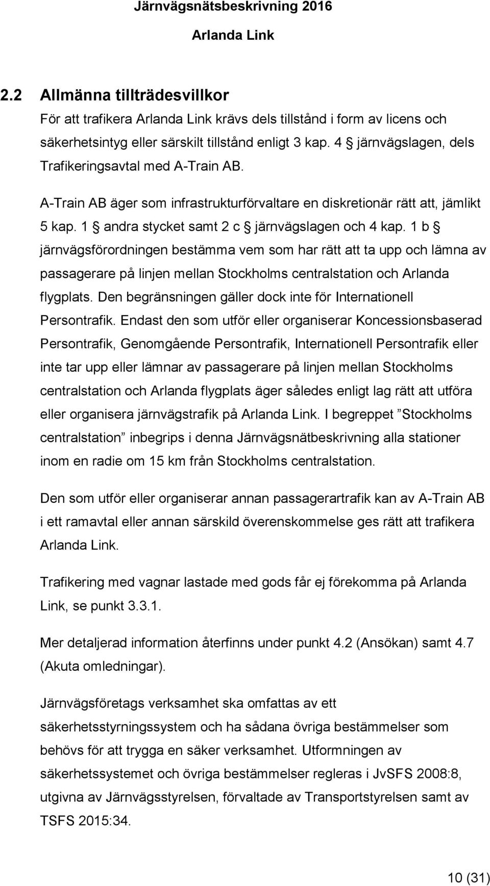 1 b järnvägsförordningen bestämma vem som har rätt att ta upp och lämna av passagerare på linjen mellan Stockholms centralstation och Arlanda flygplats.
