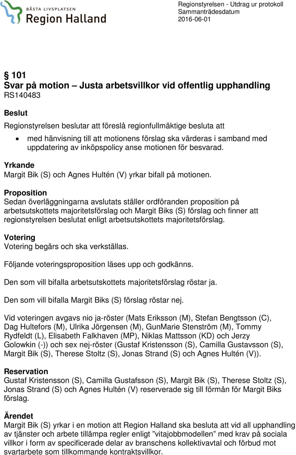 Yrkande Margit Bik (S) och Agnes Hultén (V) yrkar bifall på motionen.